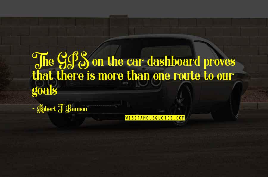 Gps's Quotes By Robert J. Bannon: The GPS on the car dashboard proves that