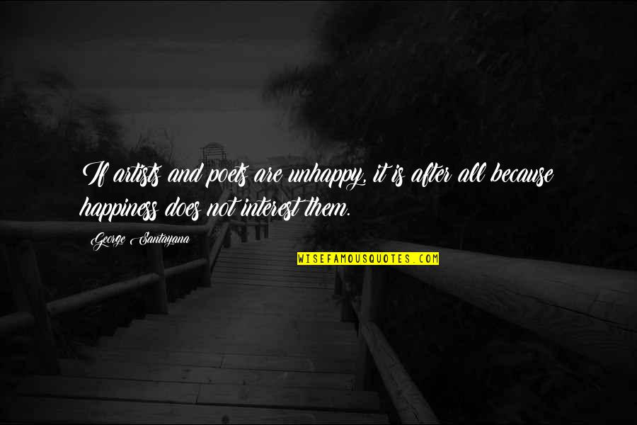 Gpusd Quotes By George Santayana: If artists and poets are unhappy, it is