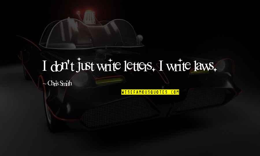 Gq Dumbest Quotes By Chris Smith: I don't just write letters. I write laws.