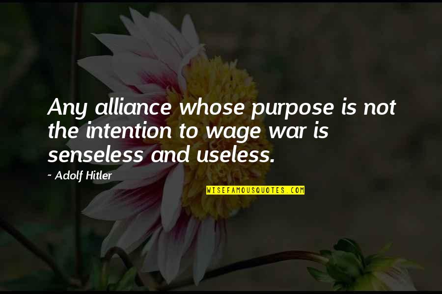 Gq Love Quotes By Adolf Hitler: Any alliance whose purpose is not the intention