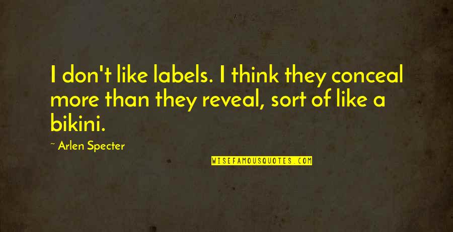 Gq Love Quotes By Arlen Specter: I don't like labels. I think they conceal