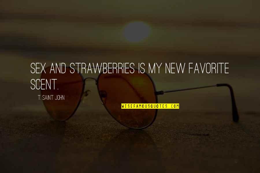 Gq Mens Fashion Quotes By T. Saint John: Sex and Strawberries is my new favorite scent.