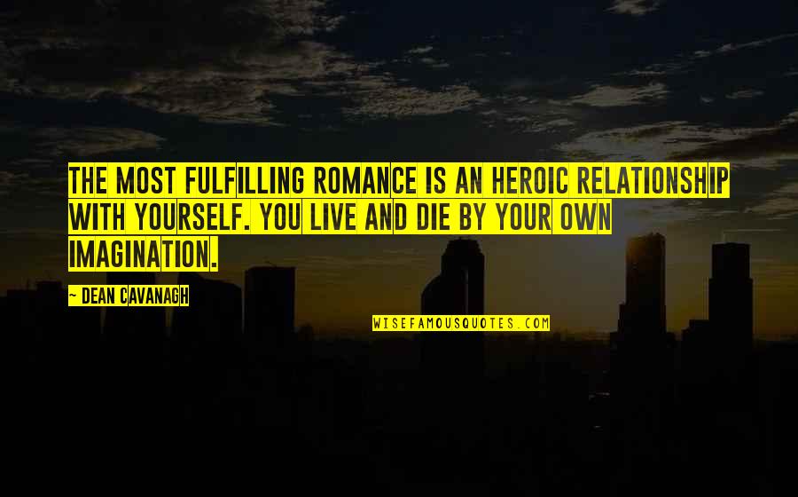 Gq Quotes By Dean Cavanagh: The most fulfilling romance is an heroic relationship