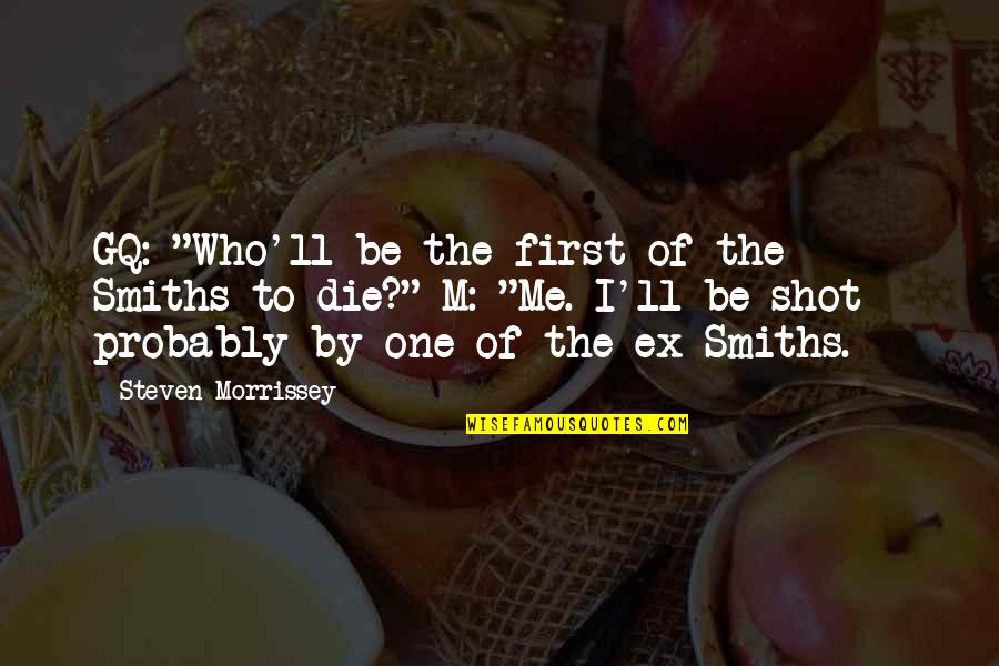 Gq Quotes By Steven Morrissey: GQ: "Who'll be the first of the Smiths