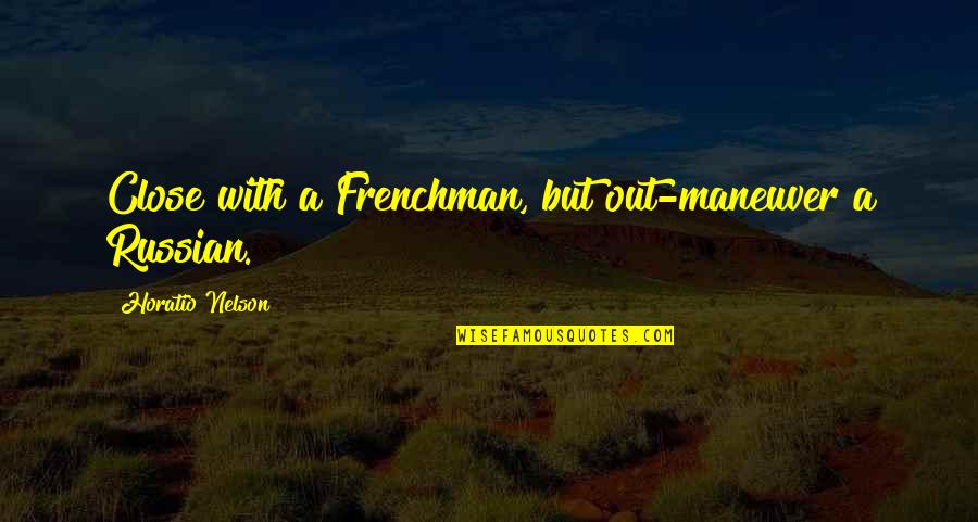 Gr Ffelo Maske Quotes By Horatio Nelson: Close with a Frenchman, but out-maneuver a Russian.