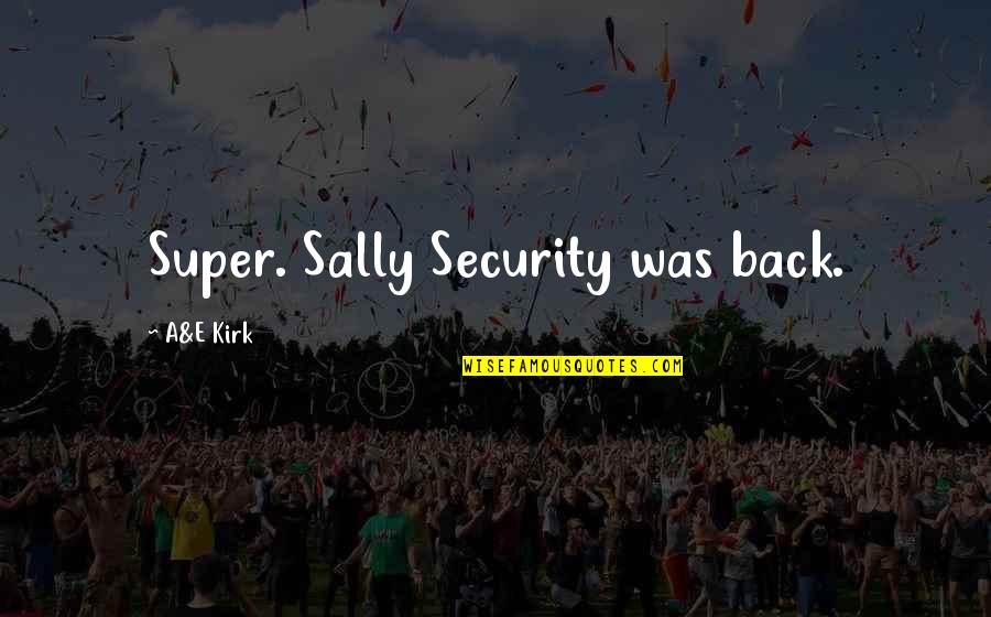 Gr Ficos Posi O Quotes By A&E Kirk: Super. Sally Security was back. Gr Ficos Posi O Quotes By A&E Kirk: Super. Sally Security was back.