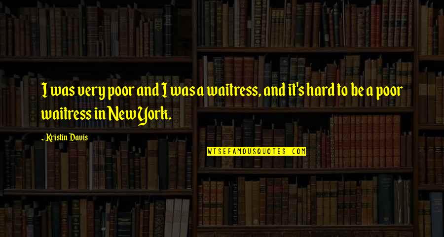 Gr Ficos Posi O Quotes By Kristin Davis: I was very poor and I was a Gr Ficos Posi O Quotes By Kristin Davis: I was very poor and I was a