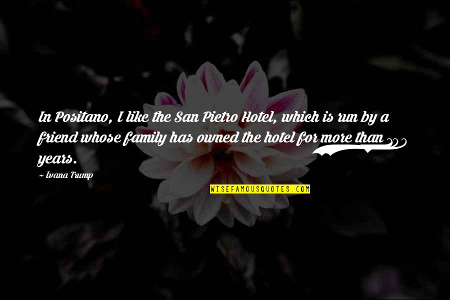 Gr Goire Aslan Quotes By Ivana Trump: In Positano, I like the San Pietro Hotel, Gr Goire Aslan Quotes By Ivana Trump: In Positano, I like the San Pietro Hotel,