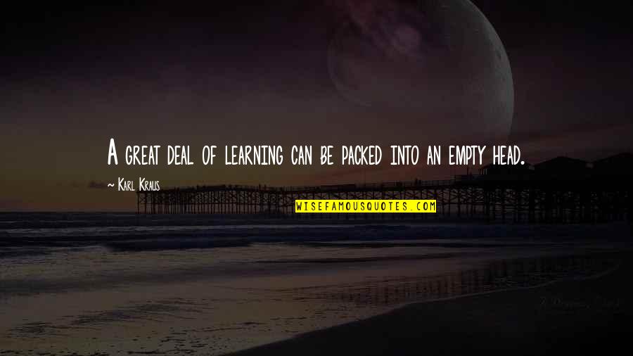 Gr Goire Aslan Quotes By Karl Kraus: A great deal of learning can be packed