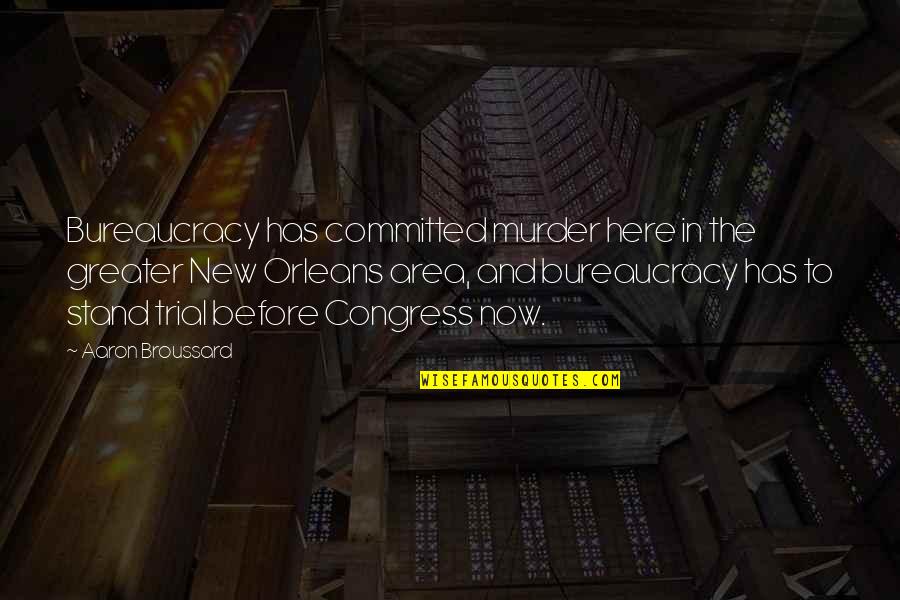 Gr Goire Lacroix Quotes By Aaron Broussard: Bureaucracy has committed murder here in the greater Gr Goire Lacroix Quotes By Aaron Broussard: Bureaucracy has committed murder here in the greater