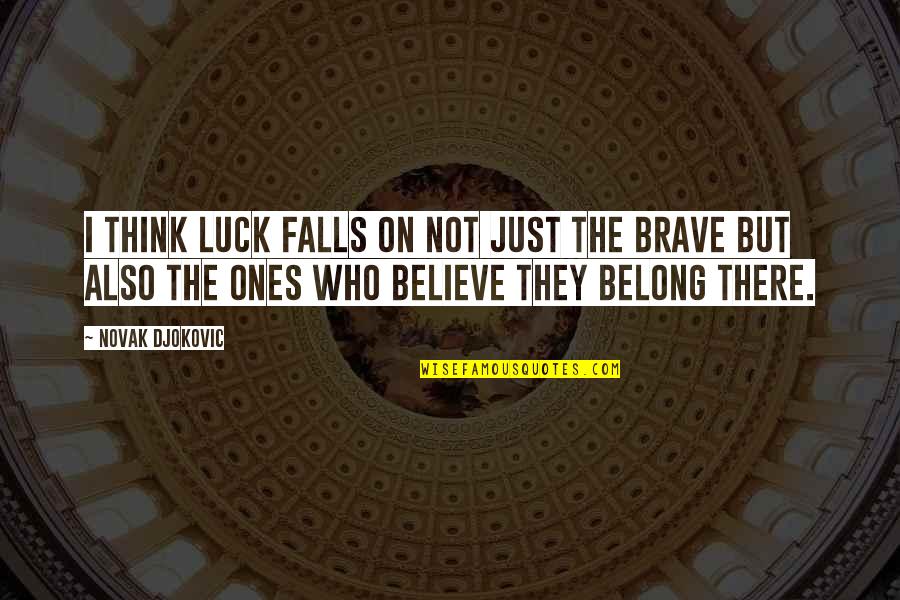 Gr Nstein Klettersteig Quotes By Novak Djokovic: I think luck falls on not just the Gr Nstein Klettersteig Quotes By Novak Djokovic: I think luck falls on not just the