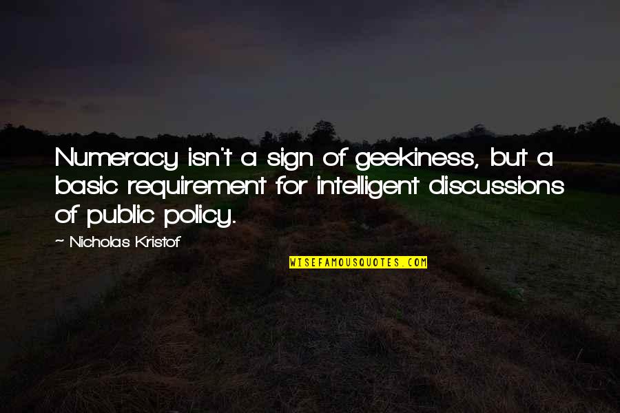 Gr Sch Schweiz Quotes By Nicholas Kristof: Numeracy isn't a sign of geekiness, but a Gr Sch Schweiz Quotes By Nicholas Kristof: Numeracy isn't a sign of geekiness, but a