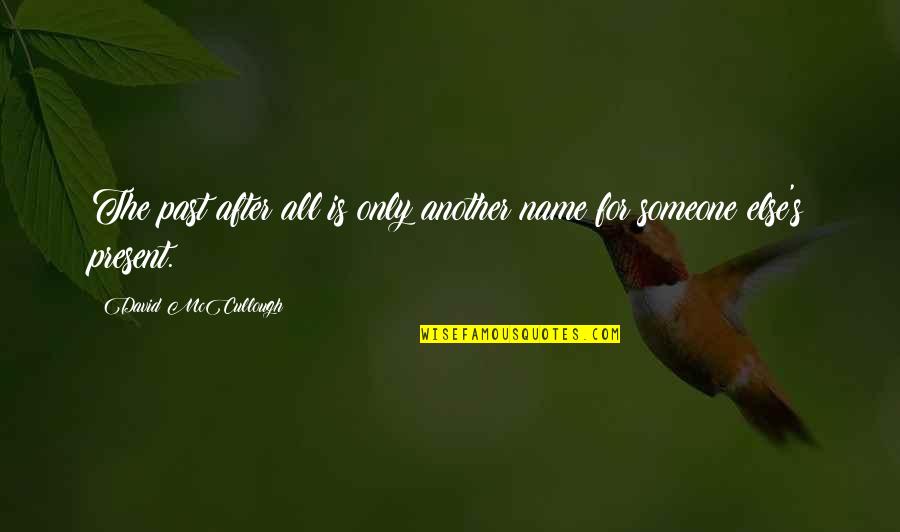 Gr Tar Rvarsson Quotes By David McCullough: The past after all is only another name Gr Tar Rvarsson Quotes By David McCullough: The past after all is only another name