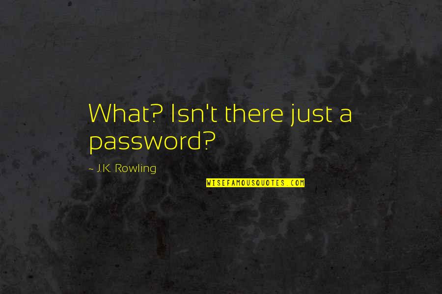 Gr Tar Sigur Ur Arnason F Ddur 1942 Quotes By J.K. Rowling: What? Isn't there just a password? Gr Tar Sigur Ur Arnason F Ddur 1942 Quotes By J.K. Rowling: What? Isn't there just a password?