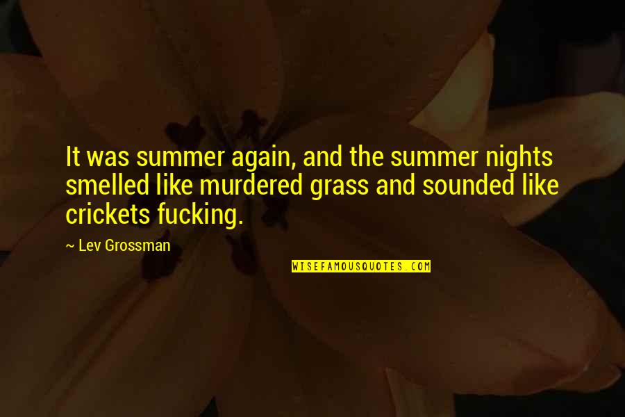 Gr Velsj N Fj Llstation Quotes By Lev Grossman: It was summer again, and the summer nights