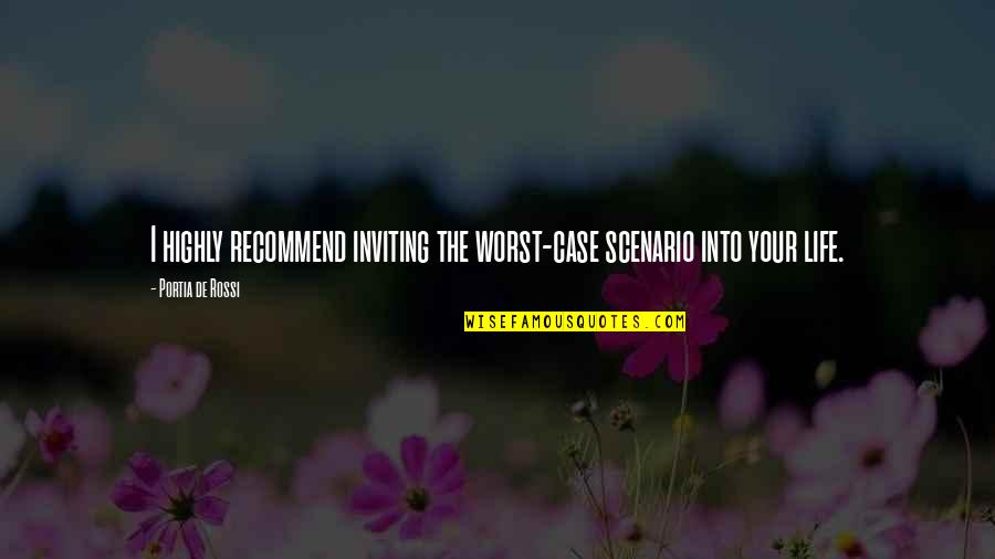 Gr Velsj N Fj Llstation Quotes By Portia De Rossi: I highly recommend inviting the worst-case scenario into