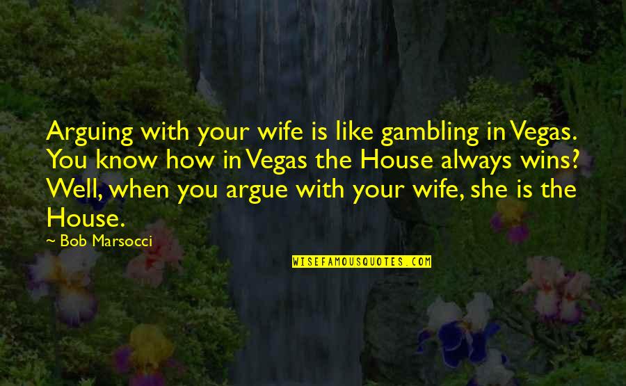 Gr Velsj Ns Fj Llhotell Quotes By Bob Marsocci: Arguing with your wife is like gambling in