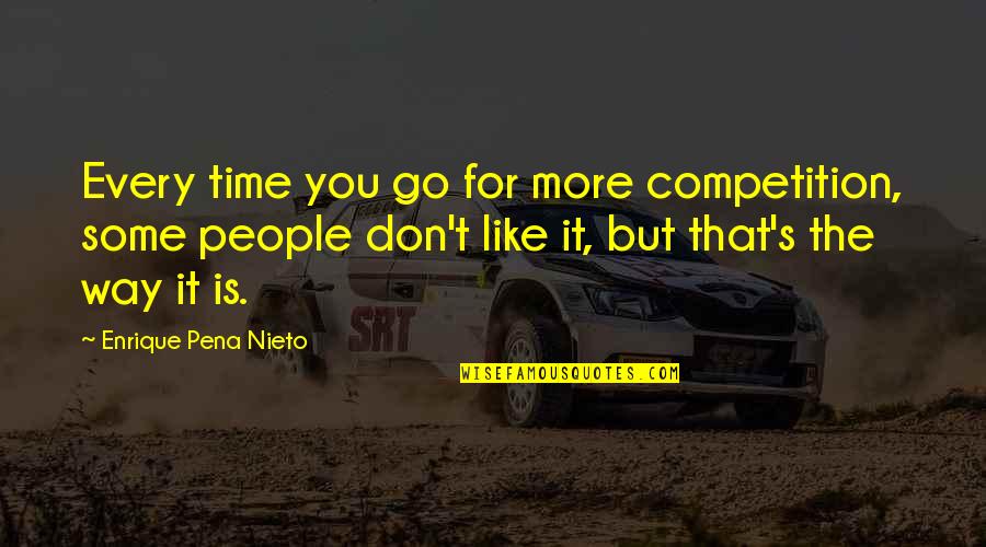 Gr Velsj Ns Fj Llhotell Quotes By Enrique Pena Nieto: Every time you go for more competition, some