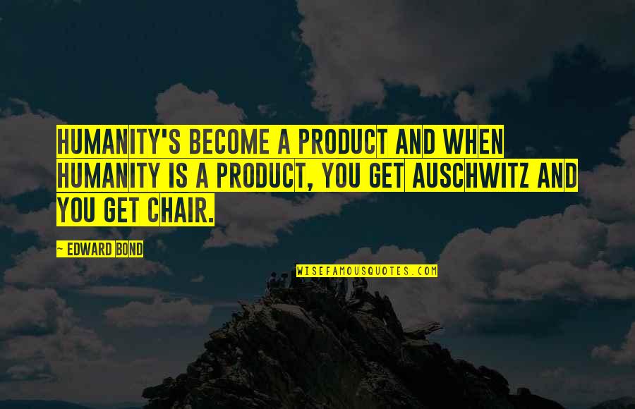 Gr Velsj Ns Fj Llstation Quotes By Edward Bond: Humanity's become a product and when humanity is