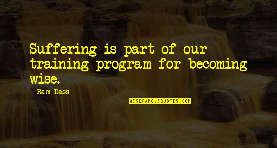 Gr8 Birthday Quotes By Ram Dass: Suffering is part of our training program for