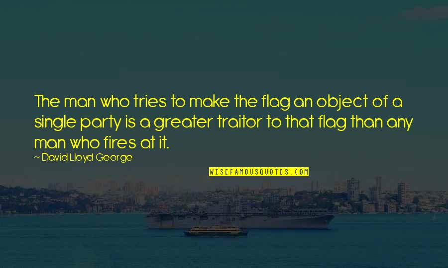 Gr8 Funny Quotes By David Lloyd George: The man who tries to make the flag
