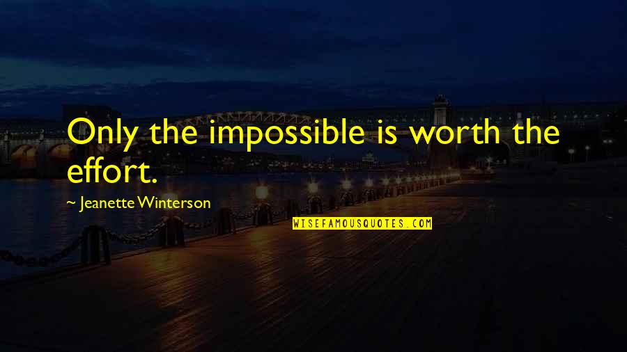 Gr8 Short Quotes By Jeanette Winterson: Only the impossible is worth the effort.