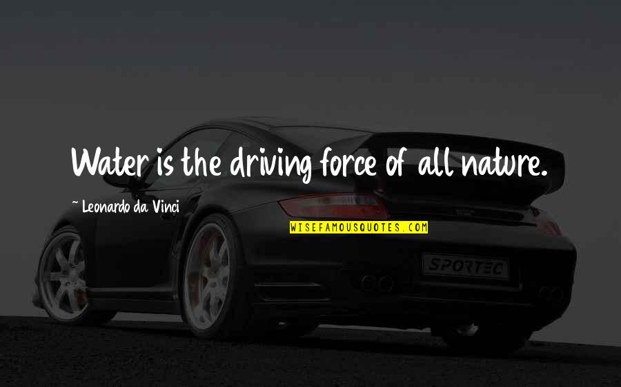 Gr8 Short Quotes By Leonardo Da Vinci: Water is the driving force of all nature.