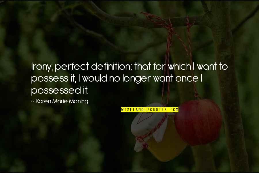 Gr8 Thoughts Quotes By Karen Marie Moning: Irony, perfect definition: that for which I want