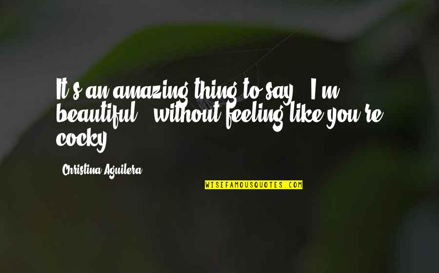 Gr8ppl Gr8 Quotes By Christina Aguilera: It's an amazing thing to say, 'I'm beautiful,' Gr8ppl Gr8 Quotes By Christina Aguilera: It's an amazing thing to say, 'I'm beautiful,'