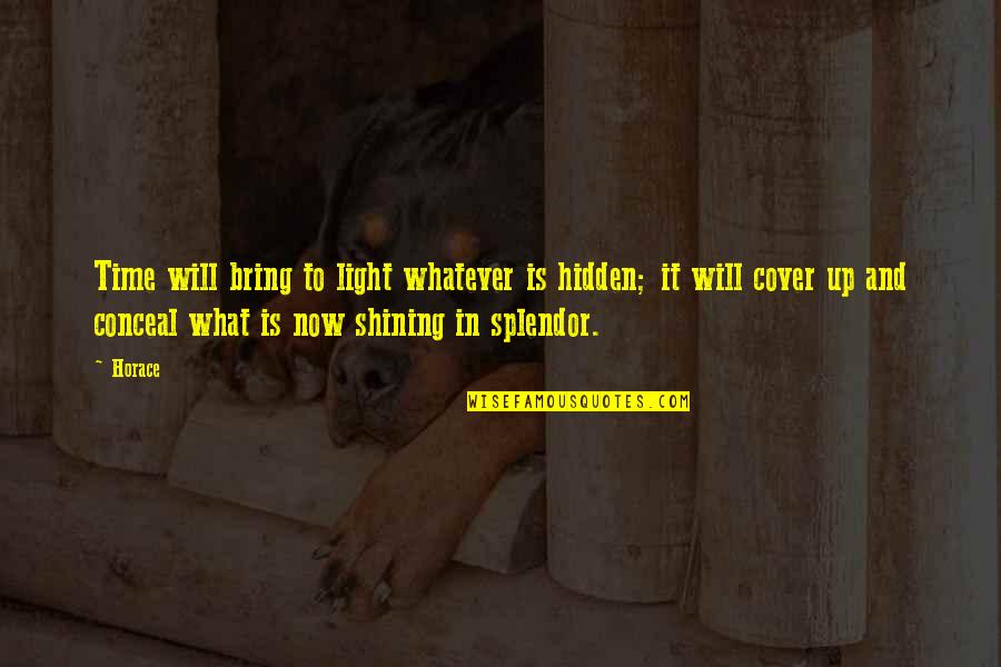 Graal Bodies Quotes By Horace: Time will bring to light whatever is hidden; Graal Bodies Quotes By Horace: Time will bring to light whatever is hidden;