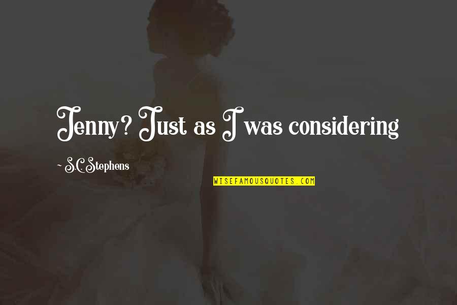 Graalonline Quotes By S.C. Stephens: Jenny? Just as I was considering Graalonline Quotes By S.C. Stephens: Jenny? Just as I was considering