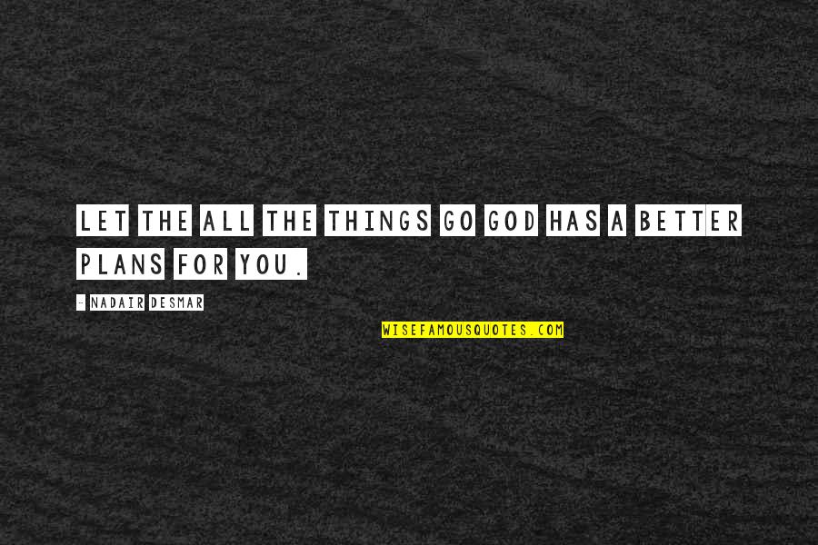 Graanprijzen Quotes By Nadair Desmar: Let the all the things go GOD has