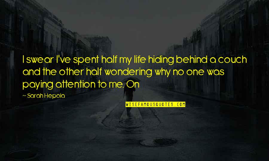 Graanprijzen Quotes By Sarah Hepola: I swear I've spent half my life hiding Graanprijzen Quotes By Sarah Hepola: I swear I've spent half my life hiding