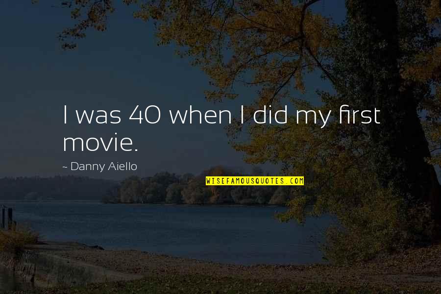 Graanul Quotes By Danny Aiello: I was 40 when I did my first Graanul Quotes By Danny Aiello: I was 40 when I did my first