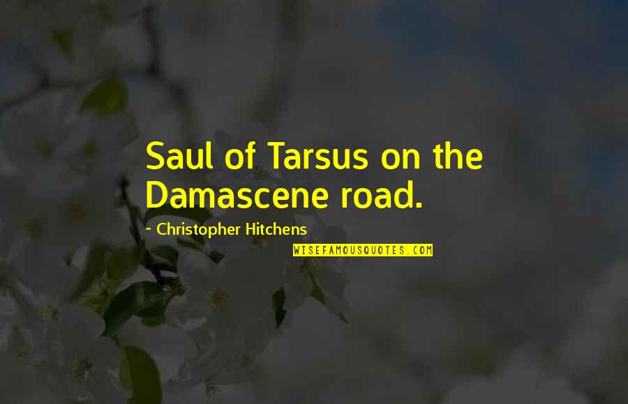 Grab A Chance Quotes By Christopher Hitchens: Saul of Tarsus on the Damascene road.