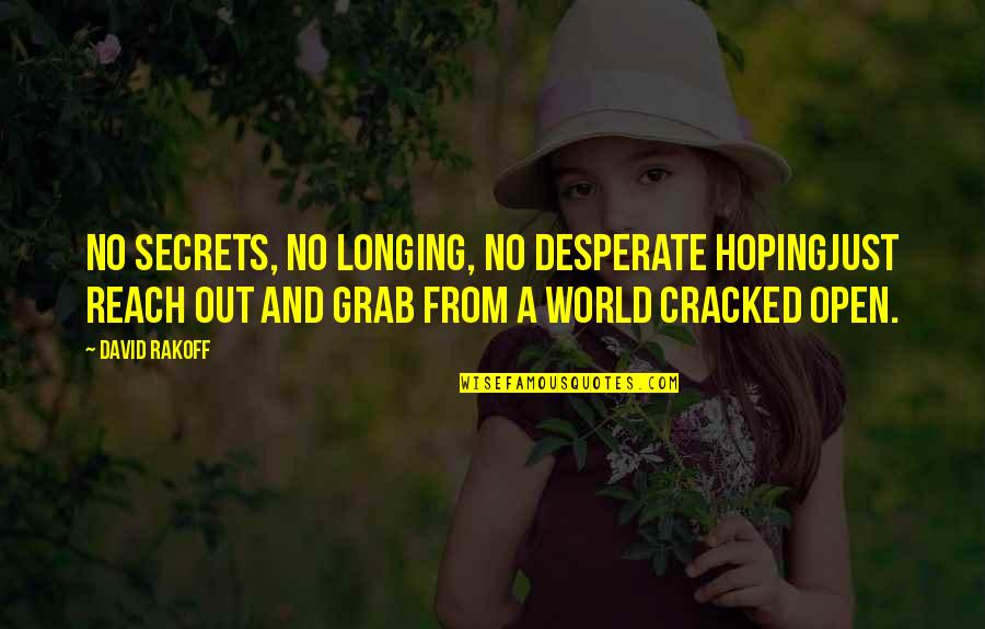 Grab A Quotes By David Rakoff: No secrets, no longing, no desperate hopingJust reach