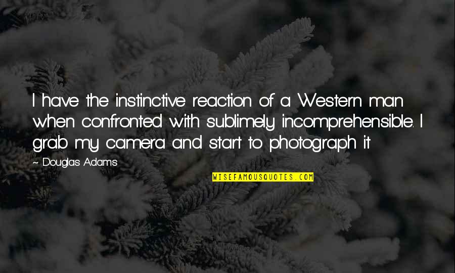 Grab A Quotes By Douglas Adams: I have the instinctive reaction of a Western