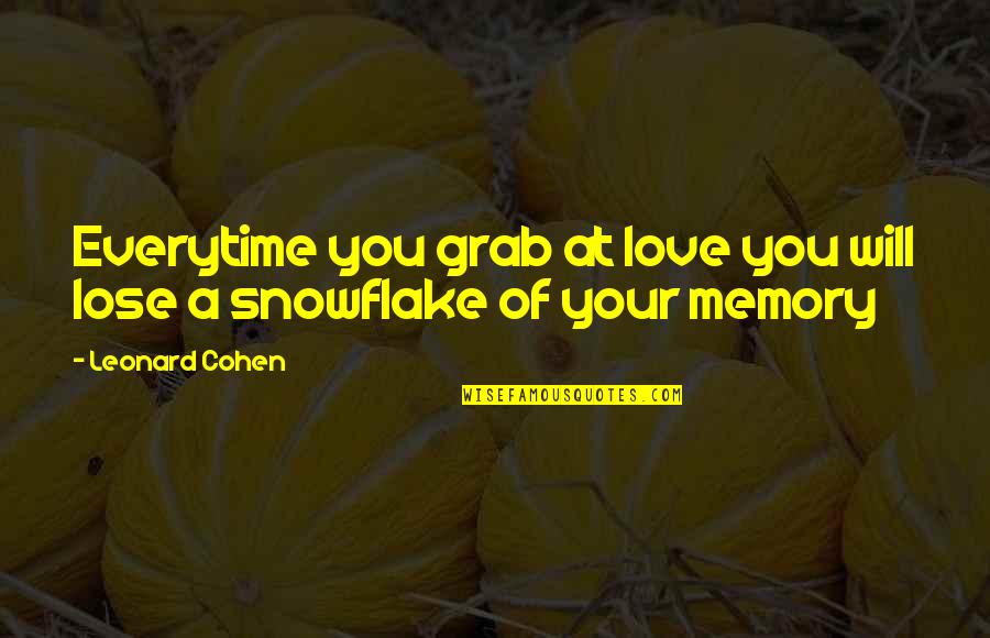 Grab A Quotes By Leonard Cohen: Everytime you grab at love you will lose