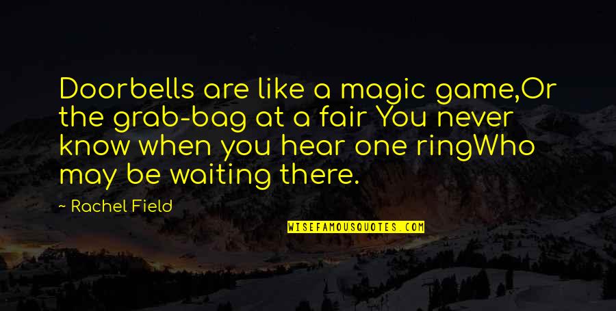 Grab A Quotes By Rachel Field: Doorbells are like a magic game,Or the grab-bag