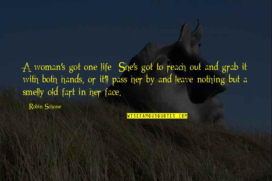 Grab A Quotes By Robin Schone: A woman's got one life: She's got to