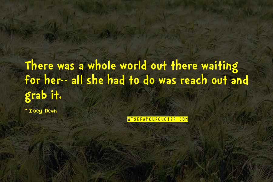 Grab A Quotes By Zoey Dean: There was a whole world out there waiting