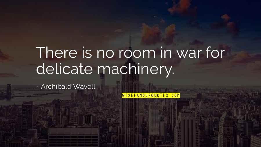 Grab Bag Quotes By Archibald Wavell: There is no room in war for delicate