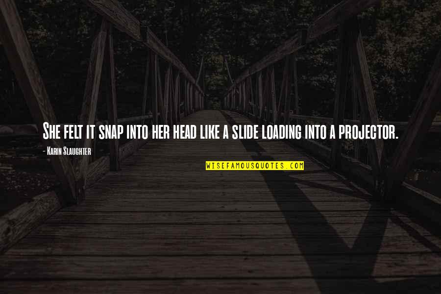 Grab Car Quotes By Karin Slaughter: She felt it snap into her head like Grab Car Quotes By Karin Slaughter: She felt it snap into her head like