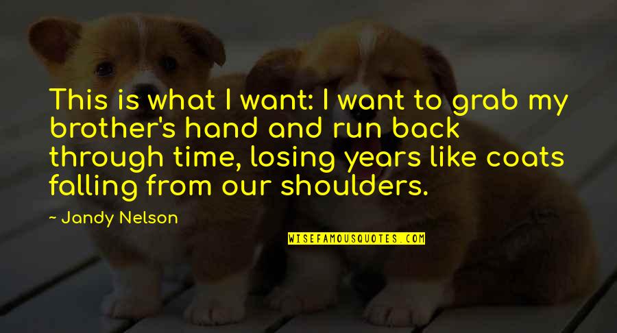 Grab Hand Quotes By Jandy Nelson: This is what I want: I want to