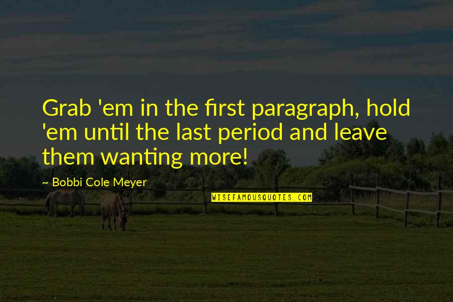Grab Hold Quotes By Bobbi Cole Meyer: Grab 'em in the first paragraph, hold 'em