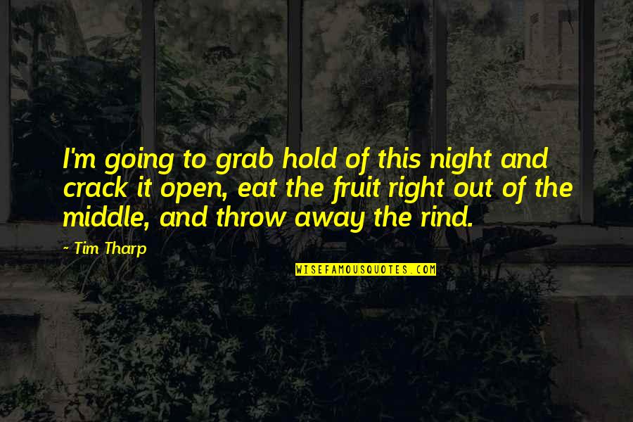 Grab Hold Quotes By Tim Tharp: I'm going to grab hold of this night