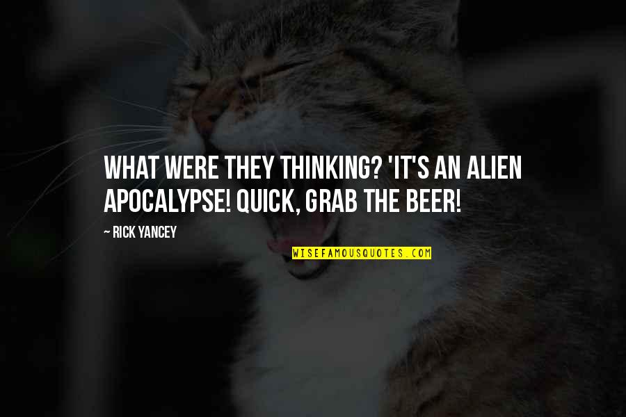 Grab It Quotes By Rick Yancey: What were they thinking? 'It's an alien apocalypse!