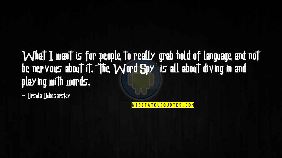 Grab It Quotes By Ursula Dubosarsky: What I want is for people to really