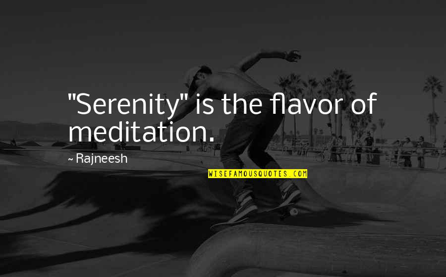 Grab It While You Can Quotes By Rajneesh: "Serenity" is the flavor of meditation.