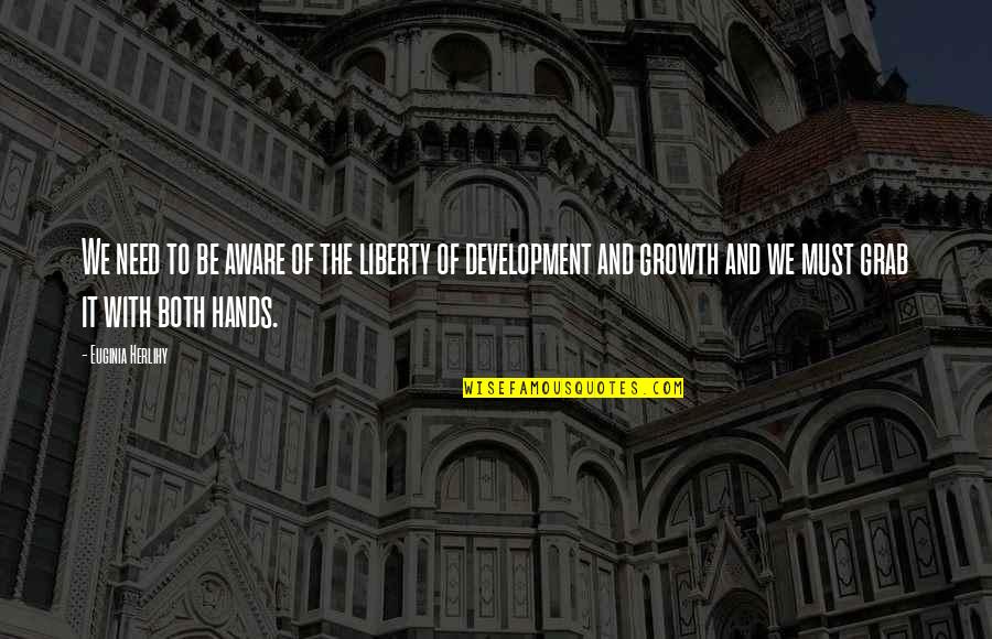 Grab Quotes By Euginia Herlihy: We need to be aware of the liberty Grab Quotes By Euginia Herlihy: We need to be aware of the liberty